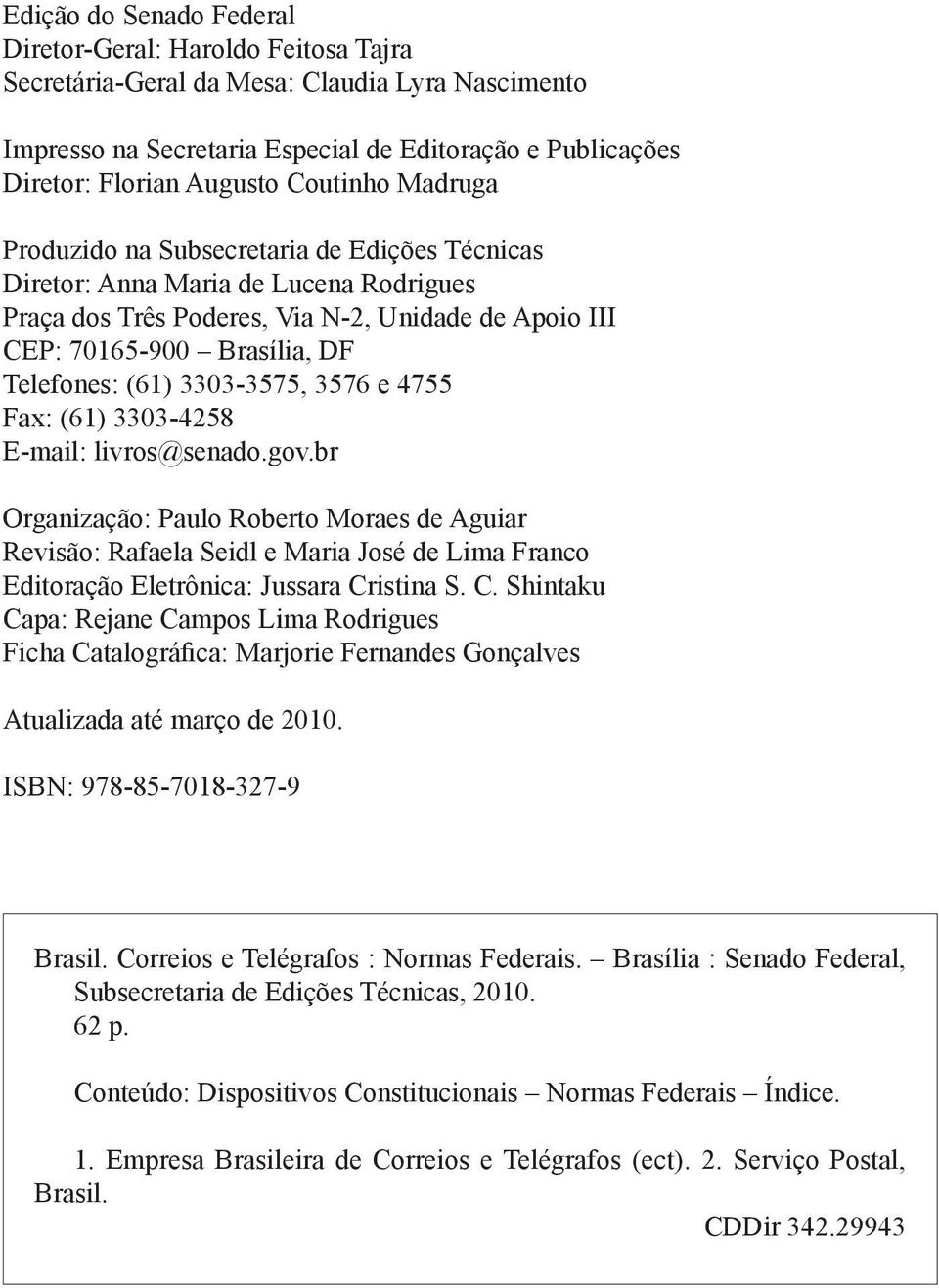 (61) 3303-3575, 3576 e 4755 Fax: (61) 3303-4258 E-mail: livros@senado.gov.