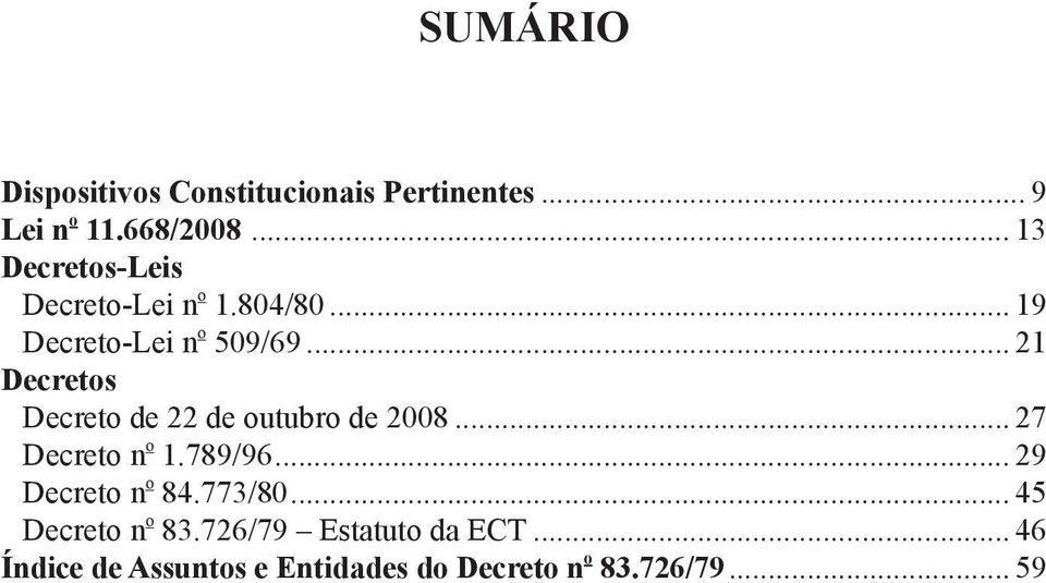 .. 21 Decretos Decreto de 22 de outubro de 2008... 27 Decreto n o 1.789/96.