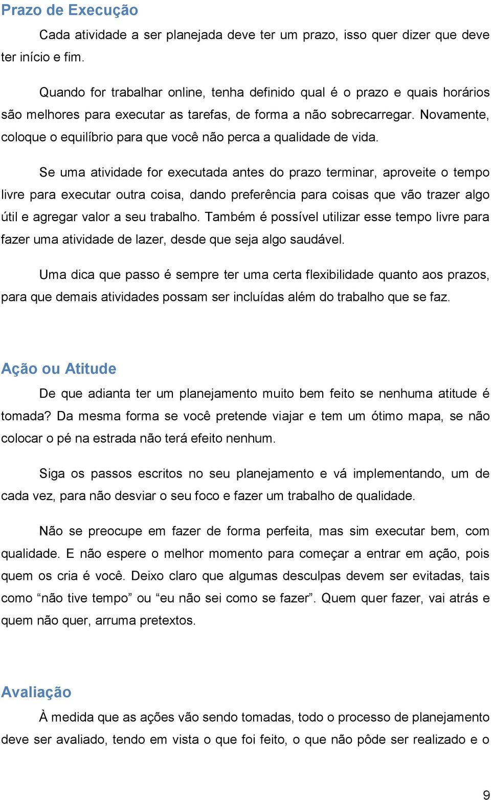 Novamente, coloque o equilíbrio para que você não perca a qualidade de vida.