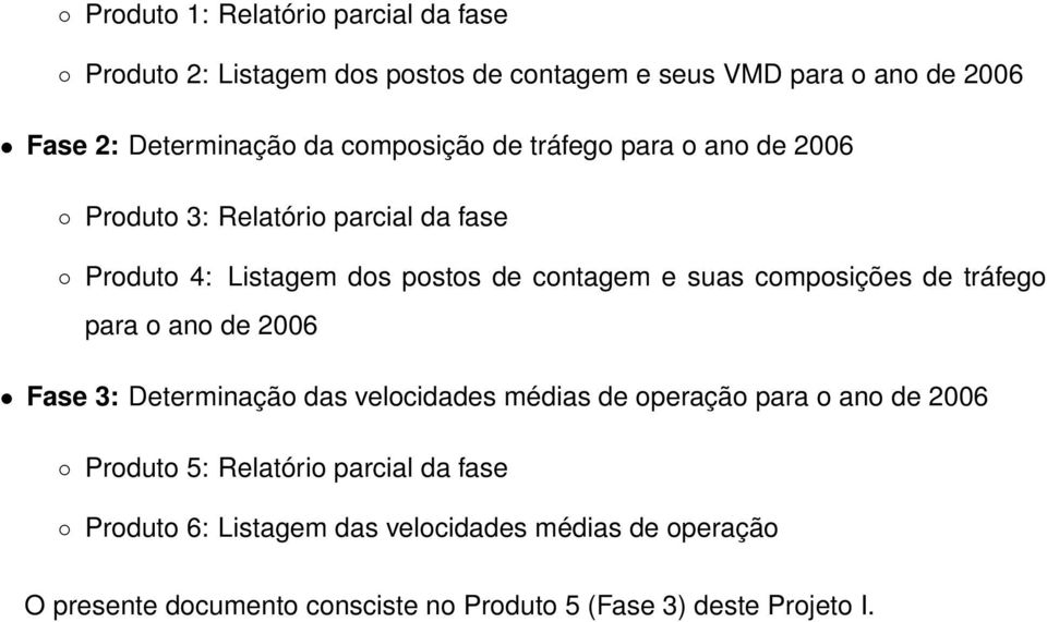 composições de tráfego para o ano de 2006 Fase 3: Determinação das velocidades médias de operação para o ano de 2006 Produto 5: