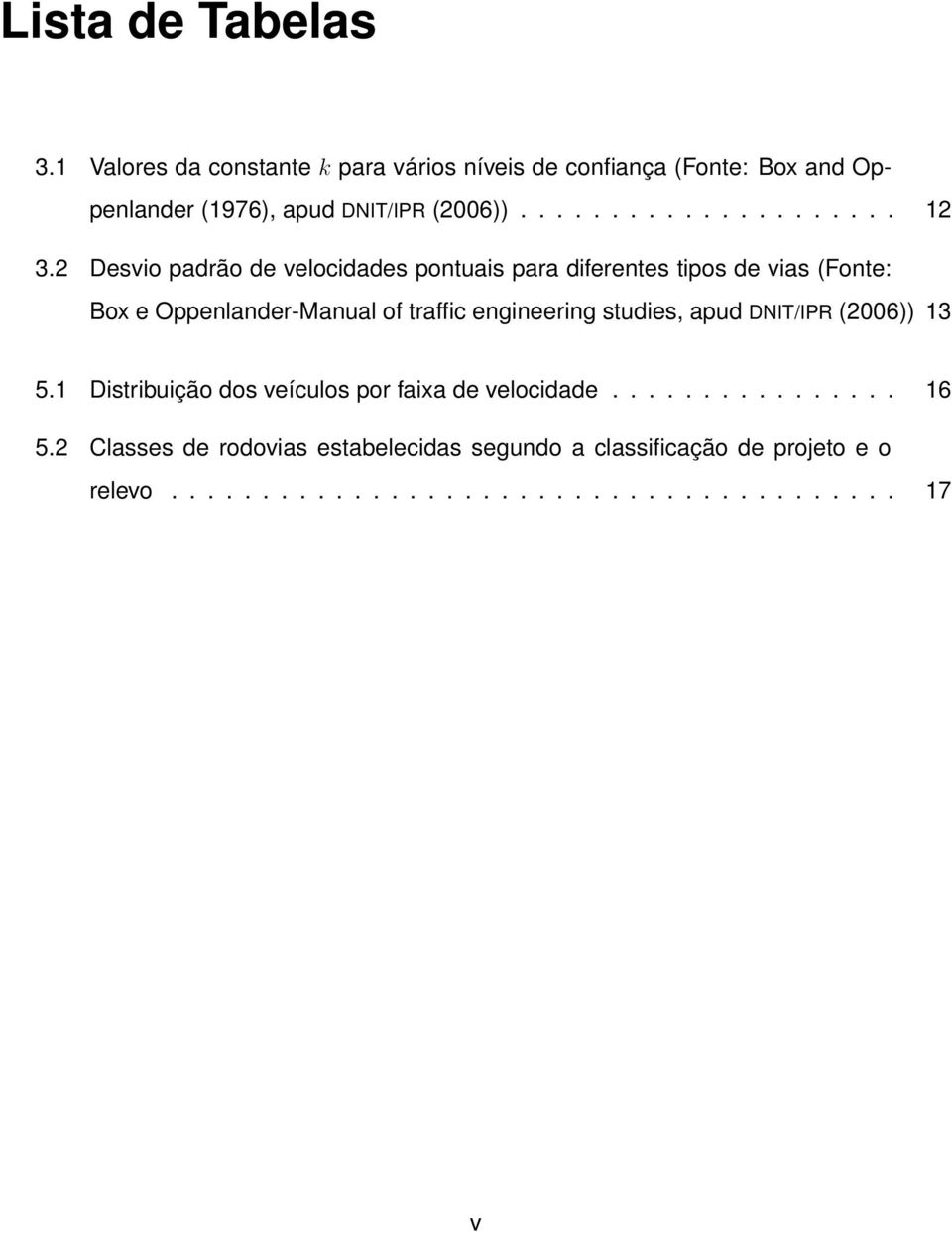 2 Desvio padrão de velocidades pontuais para diferentes tipos de vias (Fonte: Box e Oppenlander-Manual of traffic engineering