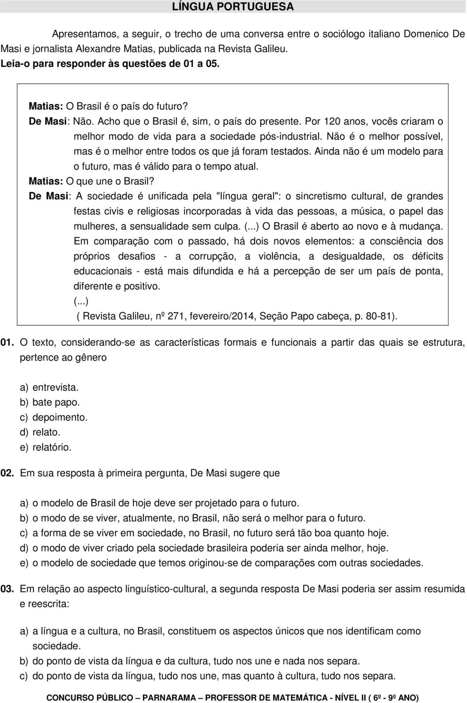 Por 10 anos, vocês criaram o melhor modo de vida para a sociedade pós-industrial. Não é o melhor possível, mas é o melhor entre todos os que já foram testados.