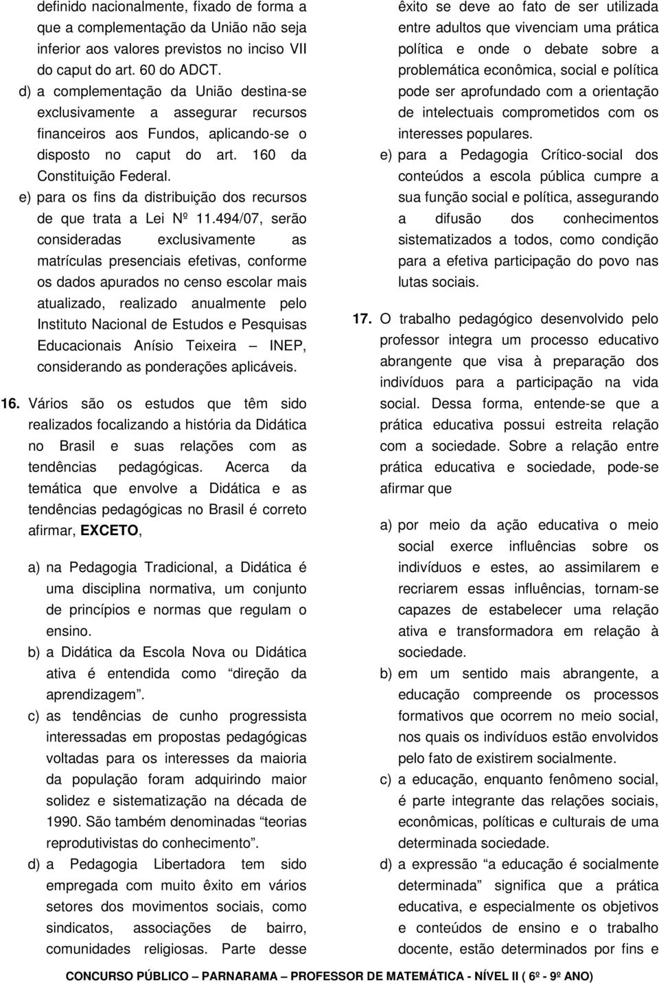 e) para os fins da distribuição dos recursos de que trata a Lei Nº 11.