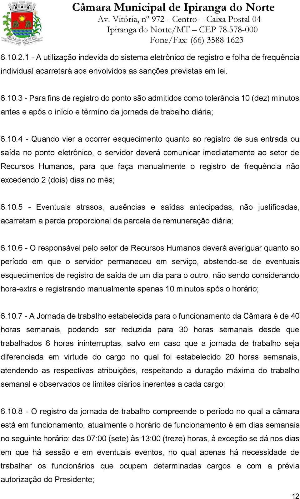 manualmente o registro de frequência não excedendo 2 (dois) dias no mês; 6.10.