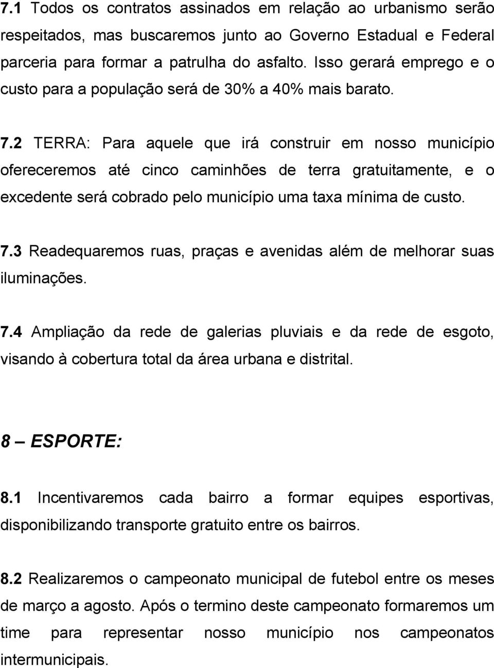 2 TERRA: Para aquele que irá construir em nosso município ofereceremos até cinco caminhões de terra gratuitamente, e o excedente será cobrado pelo município uma taxa mínima de custo. 7.