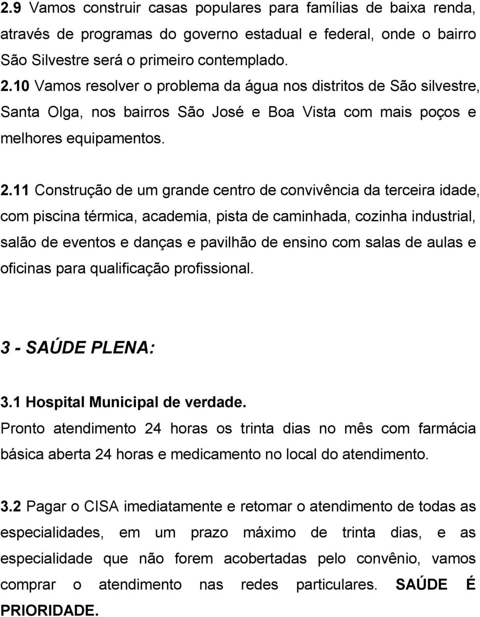 11 Construção de um grande centro de convivência da terceira idade, com piscina térmica, academia, pista de caminhada, cozinha industrial, salão de eventos e danças e pavilhão de ensino com salas de