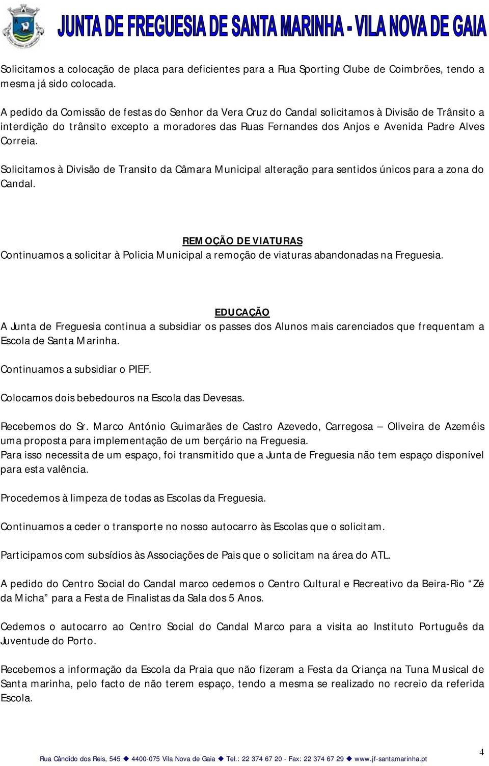 Correia. Solicitamos à Divisão de Transito da Câmara Municipal alteração para sentidos únicos para a zona do Candal.