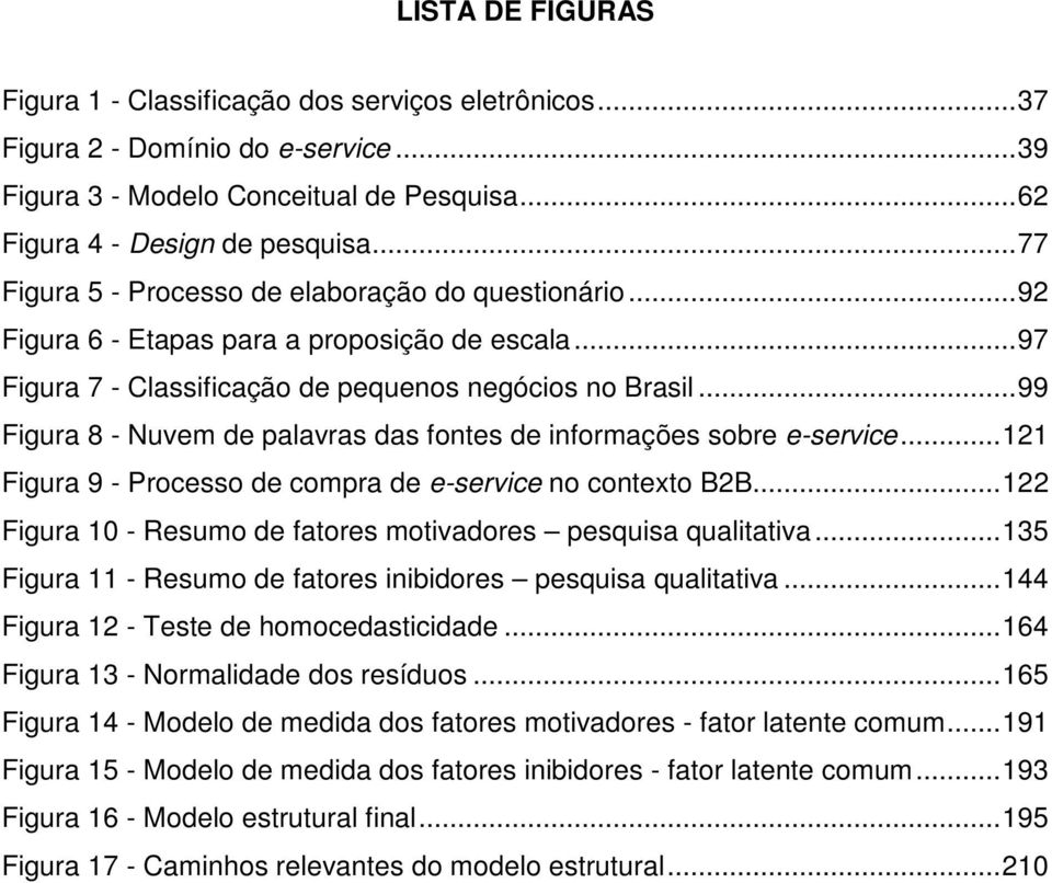 .. 99 Figura 8 - Nuvem de palavras das fontes de informações sobre e-service... 121 Figura 9 - Processo de compra de e-service no contexto B2B.