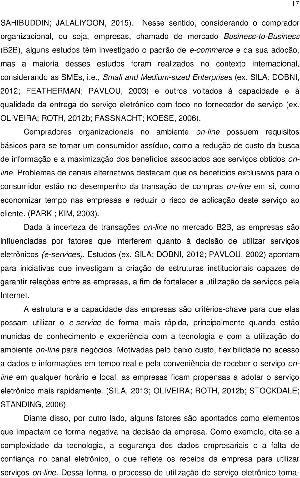 maioria desses estudos foram realizados no contexto internacional, considerando as SMEs, i.e., Small and Medium-sized Enterprises (ex.