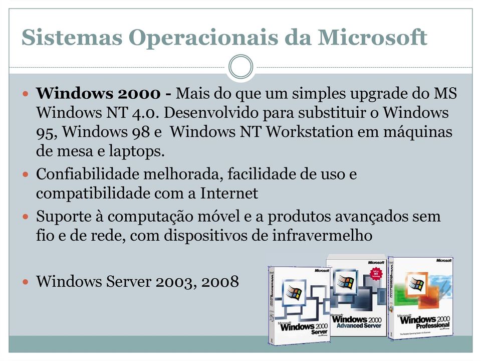 Windows 98 e Windows NT Workstation em máquinas de mesa e laptops.