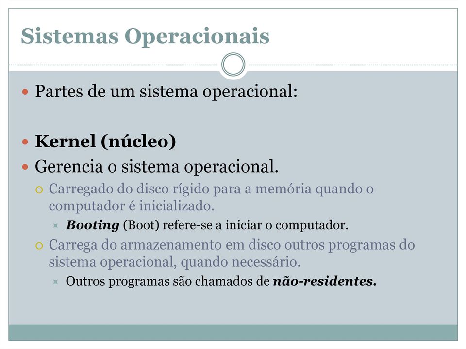 Booting(Boot) refere-se a iniciar o computador.