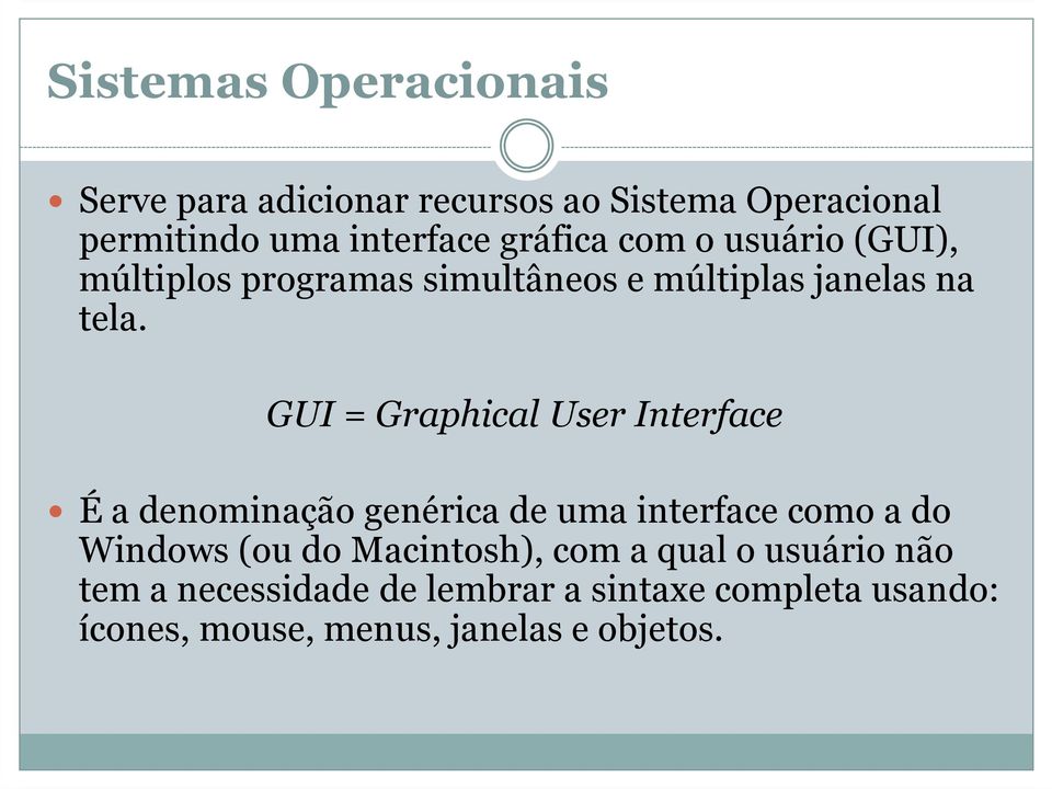 GUI = Graphical User Interface É a denominação genérica de uma interface como a do Windows (ou do