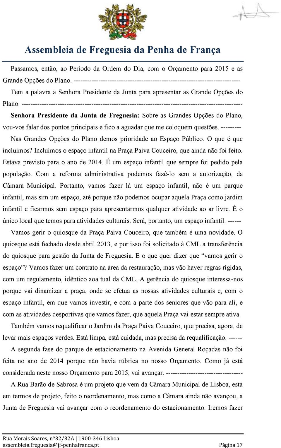 -------------------------------------------------------------------------------------------------- Senhora Presidente da Junta de Freguesia: Sobre as Grandes Opções do Plano, vou-vos falar dos pontos