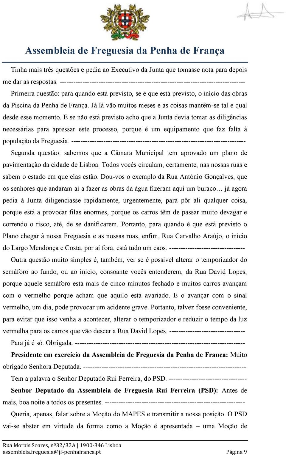 Já lá vão muitos meses e as coisas mantêm-se tal e qual desde esse momento.