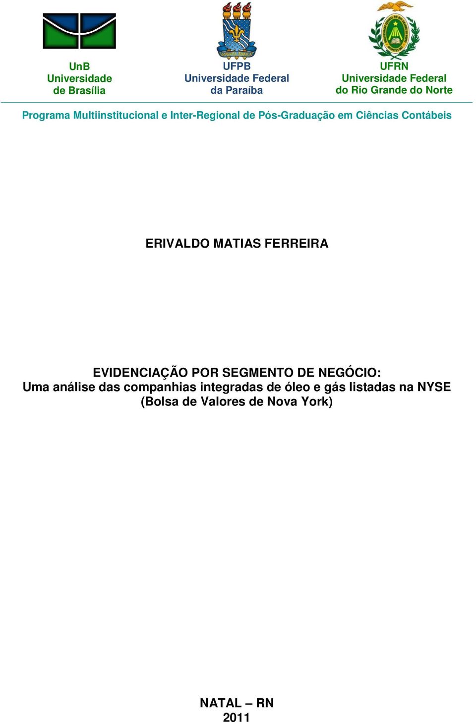 Ciências Contábeis ERIVALDO MATIAS FERREIRA EVIDENCIAÇÃO POR SEGMENTO DE NEGÓCIO: Uma análise