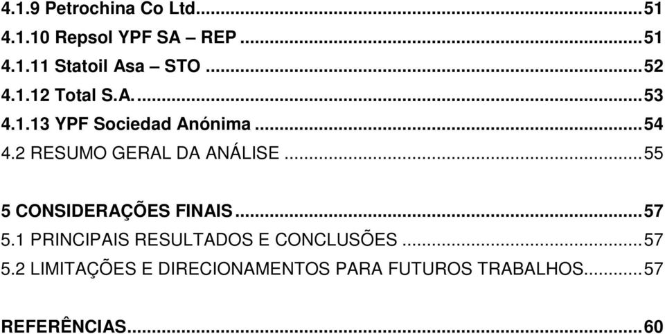 2 RESUMO GERAL DA ANÁLISE...55 5 CONSIDERAÇÕES FINAIS...57 5.