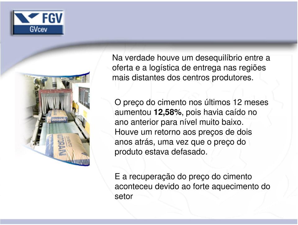 O preço do cimento nos últimos 12 meses aumentou 12,58%, pois havia caído no ano anterior para nível