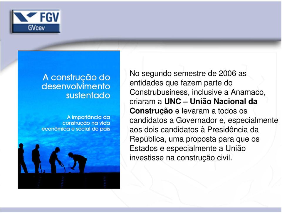 candidatos a Governador e, especialmente aos dois candidatos à Presidência da