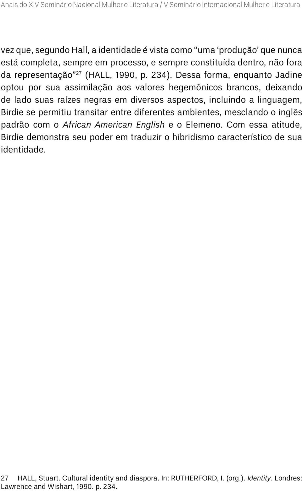 Birdie se permitiu transitar entre diferentes ambientes, mesclando o inglês padrão com o African American English e o Elemeno.