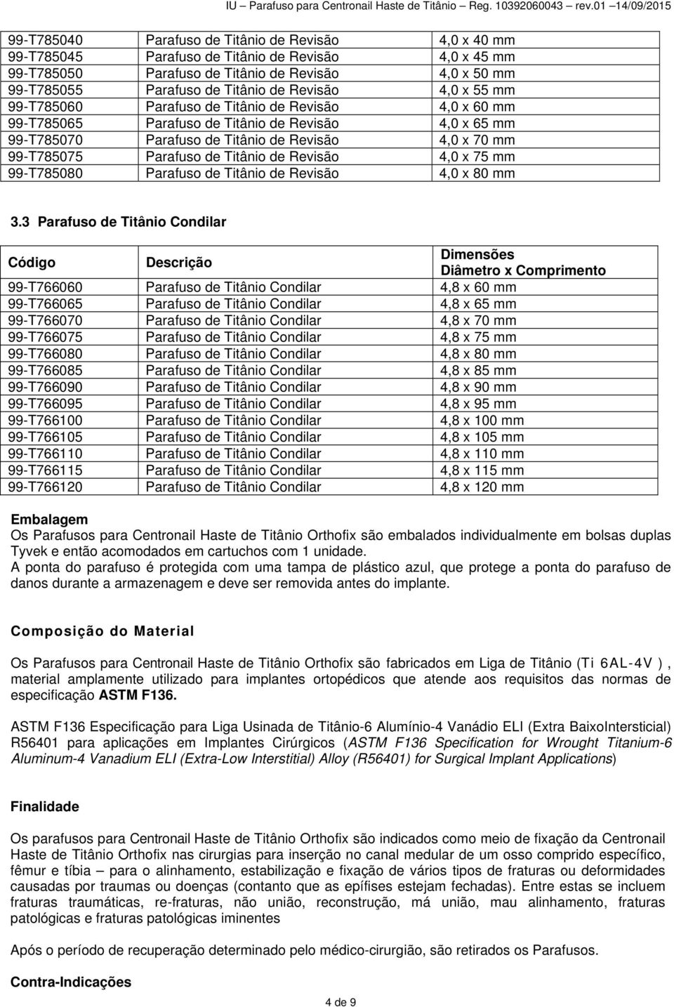 Parafuso de Titânio de Revisão 4,0 x 75 mm 99-T785080 Parafuso de Titânio de Revisão 4,0 x 80 mm 3.