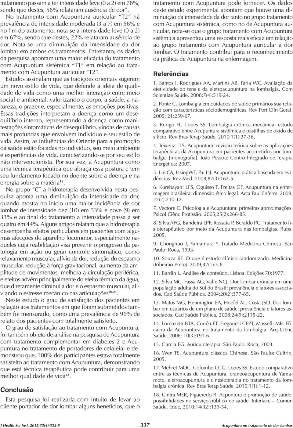 ausência de dor. Nota-se uma diminuição da intensidade da dor lombar em ambos os tratamentos.