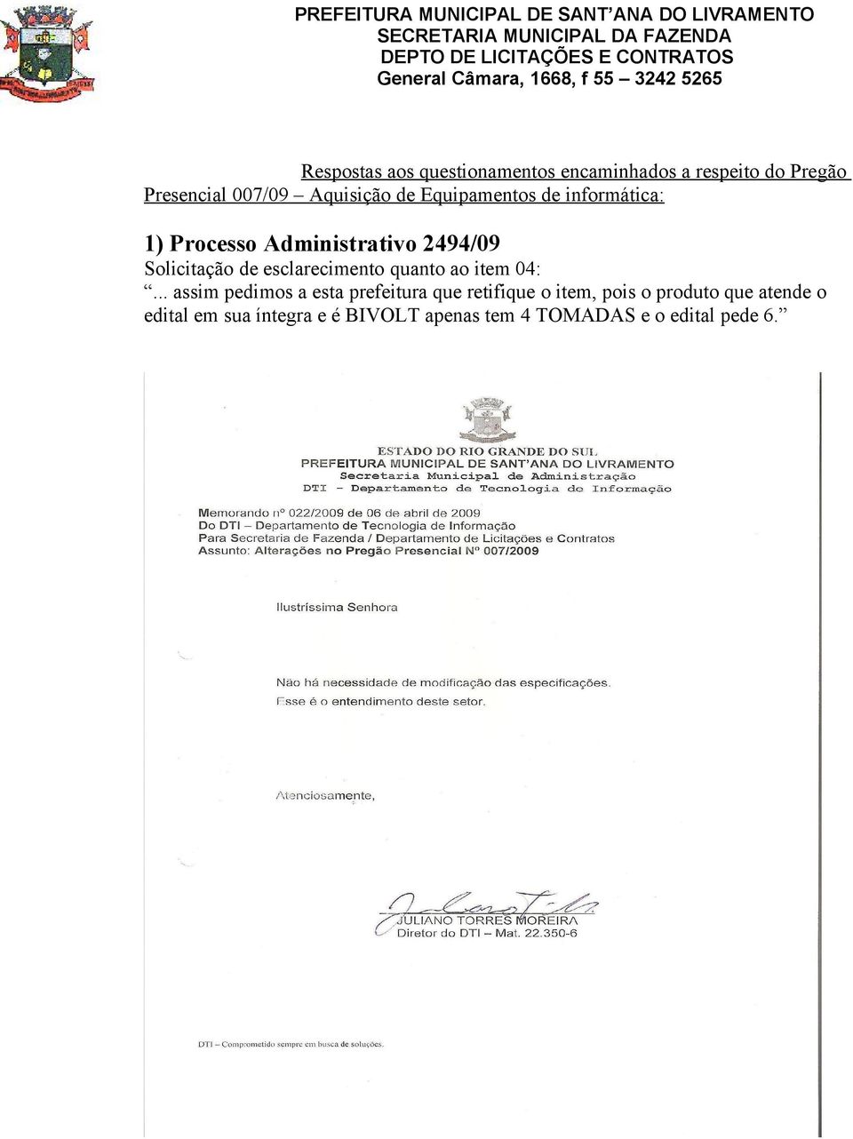 de informática: 1) Processo Administrativo 2494/09 Solicitação de esclarecimento quanto ao item 04:.