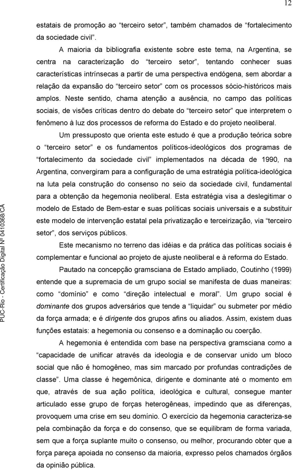 endógena, sem abordar a relação da expansão do terceiro setor com os processos sócio-históricos mais amplos.