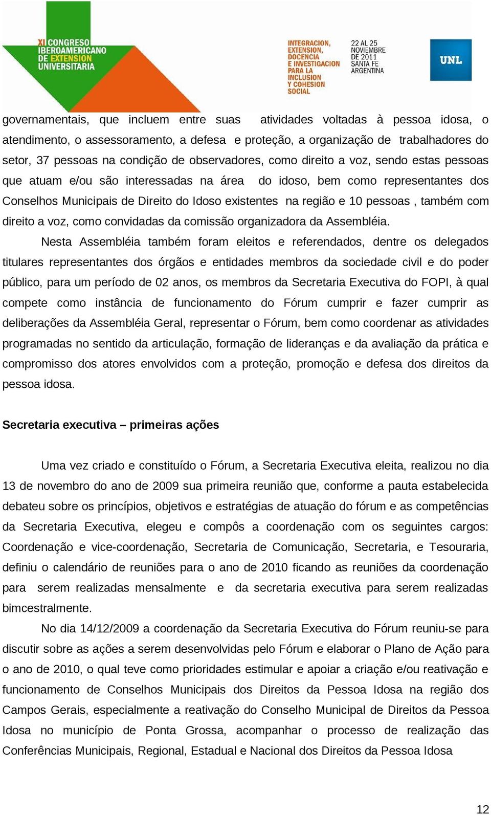 pessoas, também com direito a voz, como convidadas da comissão organizadora da Assembléia.