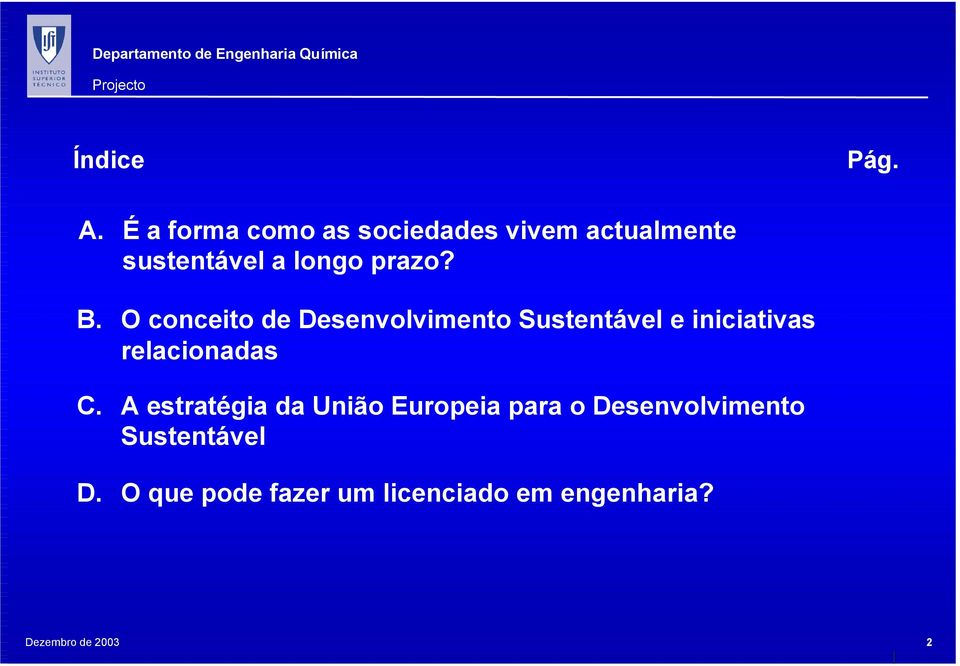 B. O conceito de Desenvolvimento Sustentável e iniciativas relacionadas C.