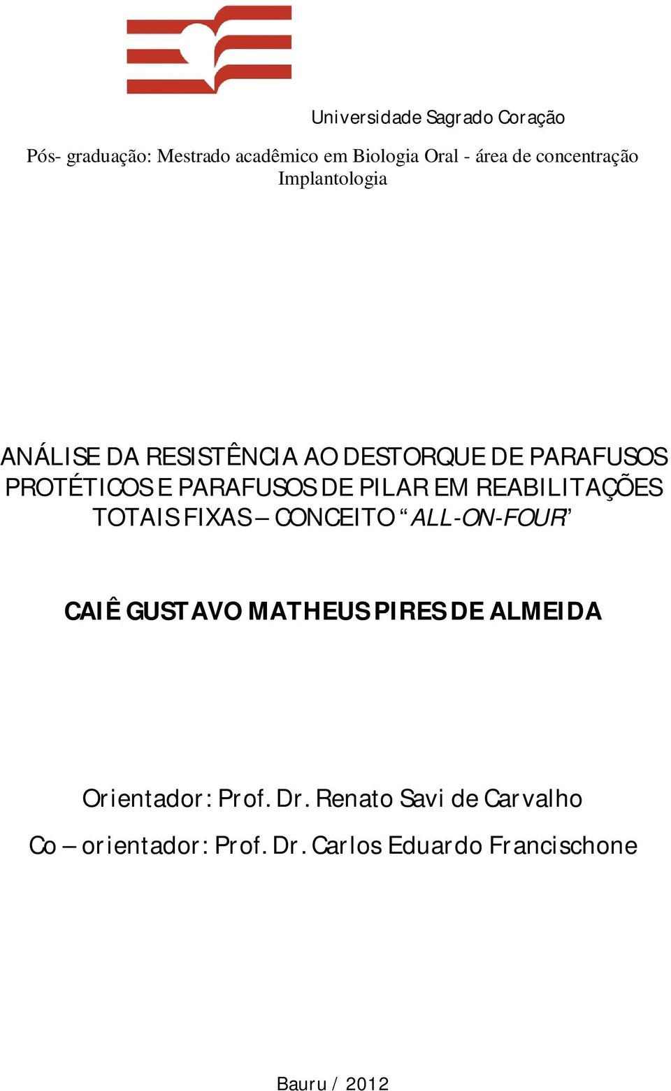 DE PILAR EM REABILITAÇÕES TOTAIS FIXAS CONCEITO ALL-ON-FOUR CAIÊ GUSTAVO MATHEUS PIRES DE ALMEIDA