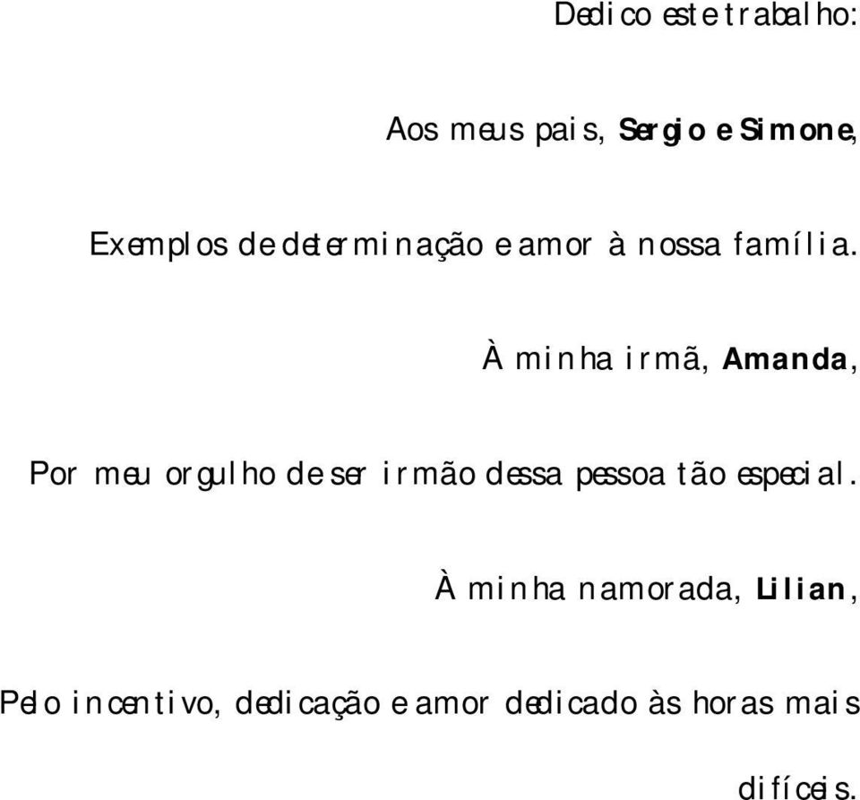 À minha irmã, Amanda, Por meu orgulho de ser irmão dessa pessoa tão