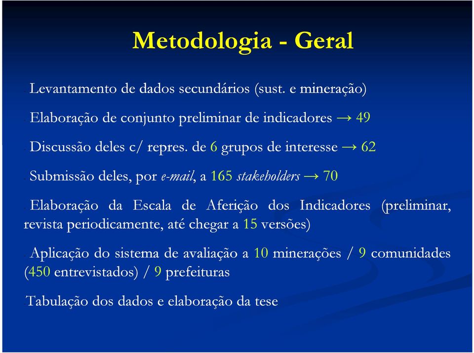 de 6 grupos de interesse 62 - Submissão deles, pore-mail mail, a 165stakeholders 70 - Elaboração da Escala de Aferição dos