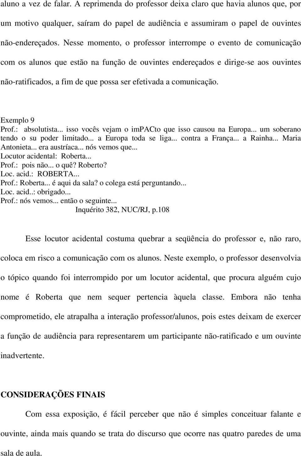 comunicação. Exemplo 9 Prof.: absolutista... isso vocês vejam o impacto que isso causou na Europa... um soberano tendo o su poder limitado... a Europa toda se liga... contra a França... a Rainha.