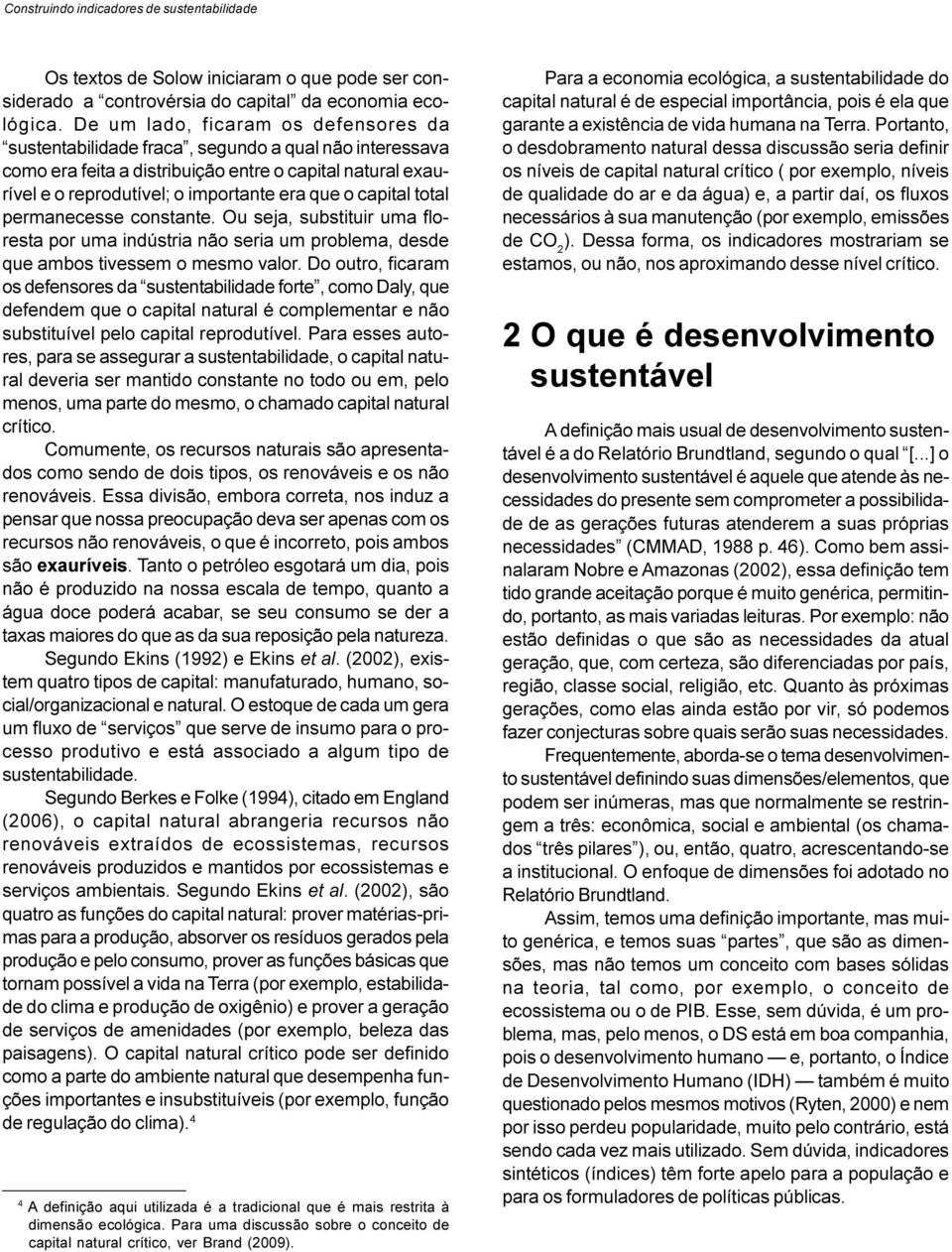 capital total permanecesse constante. Ou seja, substituir uma floresta por uma indústria não seria um problema, desde que ambos tivessem o mesmo valor.