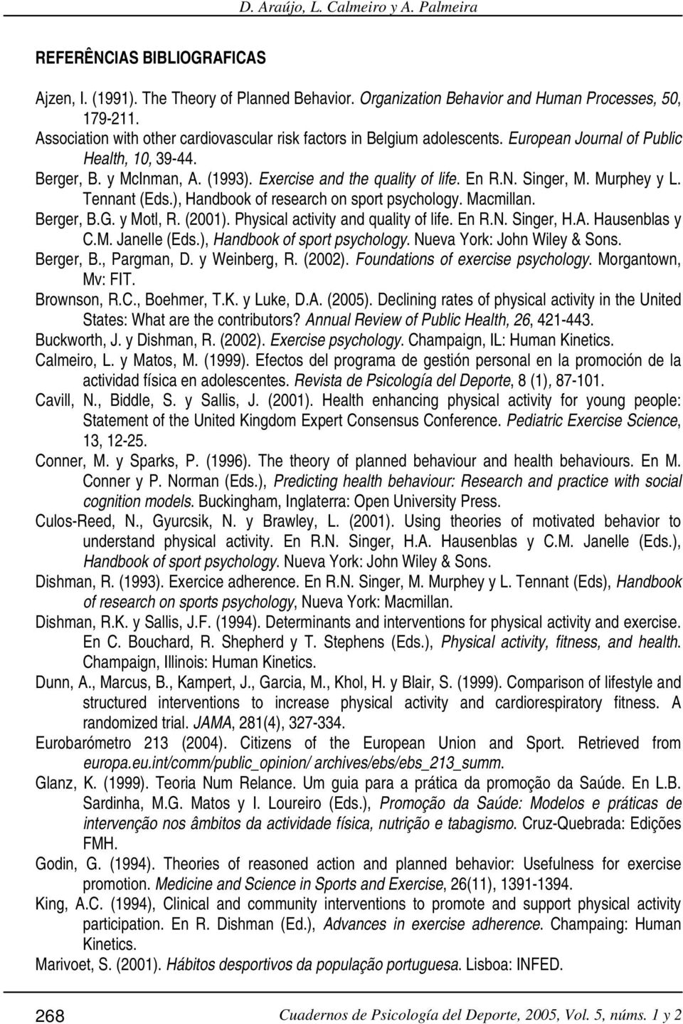 Singer, M. Murphey y L. Tennant (Eds.), Handbook of research on sport psychology. Macmillan. Berger, B.G. y Motl, R. (2001). Physical activity and quality of life. En R.N. Singer, H.A. Hausenblas y C.