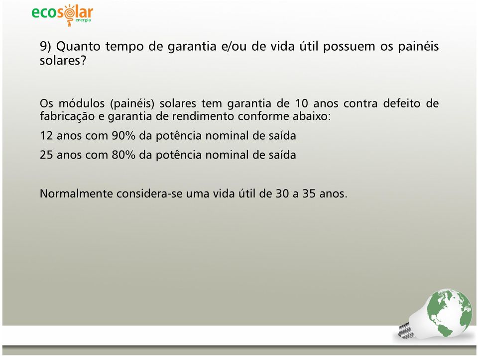 garantia de rendimento conforme abaixo: 12 anos com 90% da potência nominal de saída