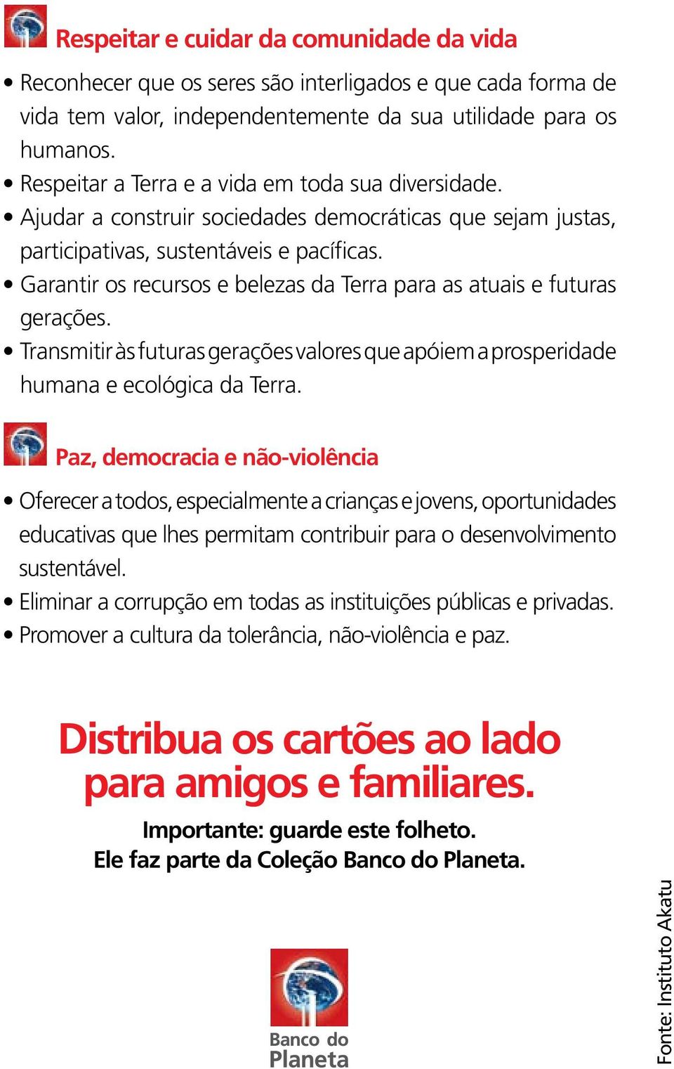 Garantir os recursos e belezas da Terra para as atuais e futuras gerações. apóiem a prosperidade humana e ecológica da Terra.