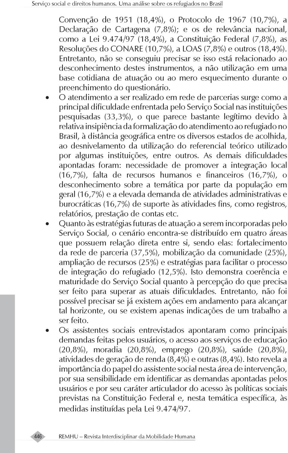 474/97 (18,4%), a Constituição Federal (7,8%), as Resoluções do CONARE (10,7%), a LOAS (7,8%) e outros (18,4%).