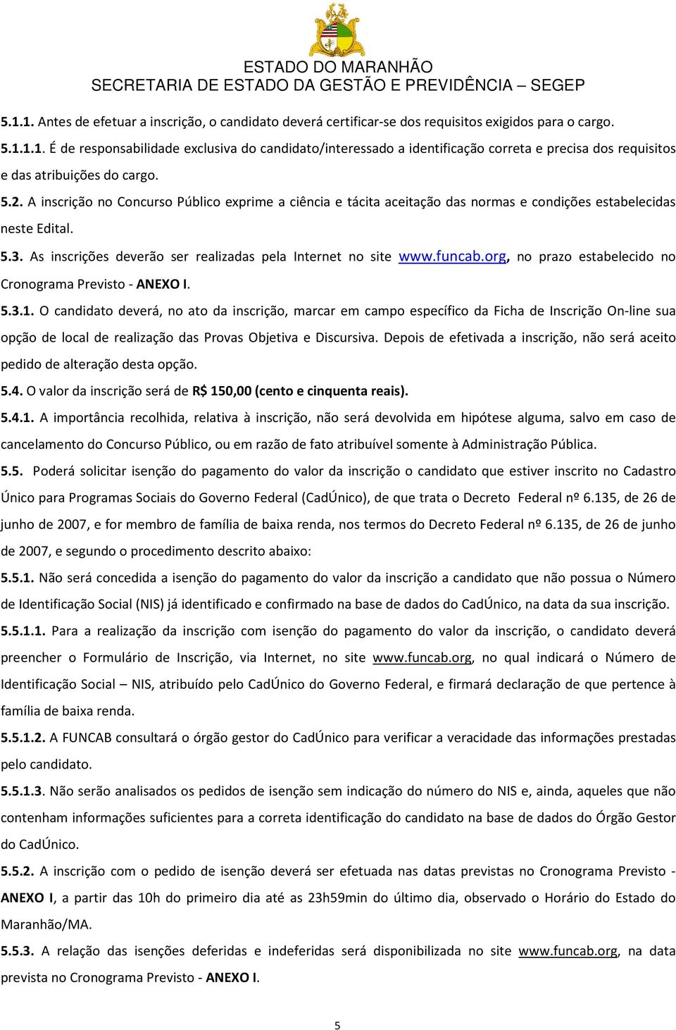 org, no prazo estabelecido no Cronograma Previsto - ANEXO I. 5.3.1.