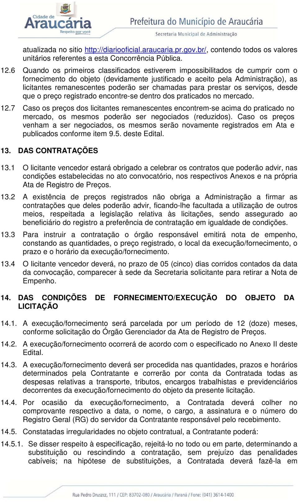 chamadas para prestar os serviços, desde que o preço registrado encontre-se dentro dos praticados no mercado. 12.