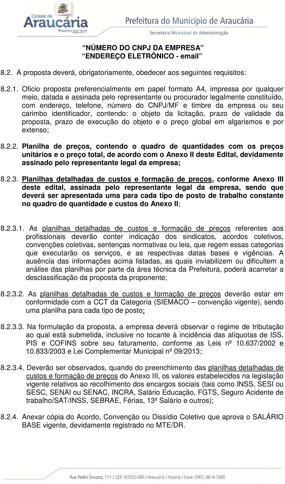 e timbre da empresa ou seu carimbo identificador, contendo: o objeto da licitação, prazo de validade da proposta, prazo de execução do objeto e o preço global em algarismos e por extenso; 8.2.