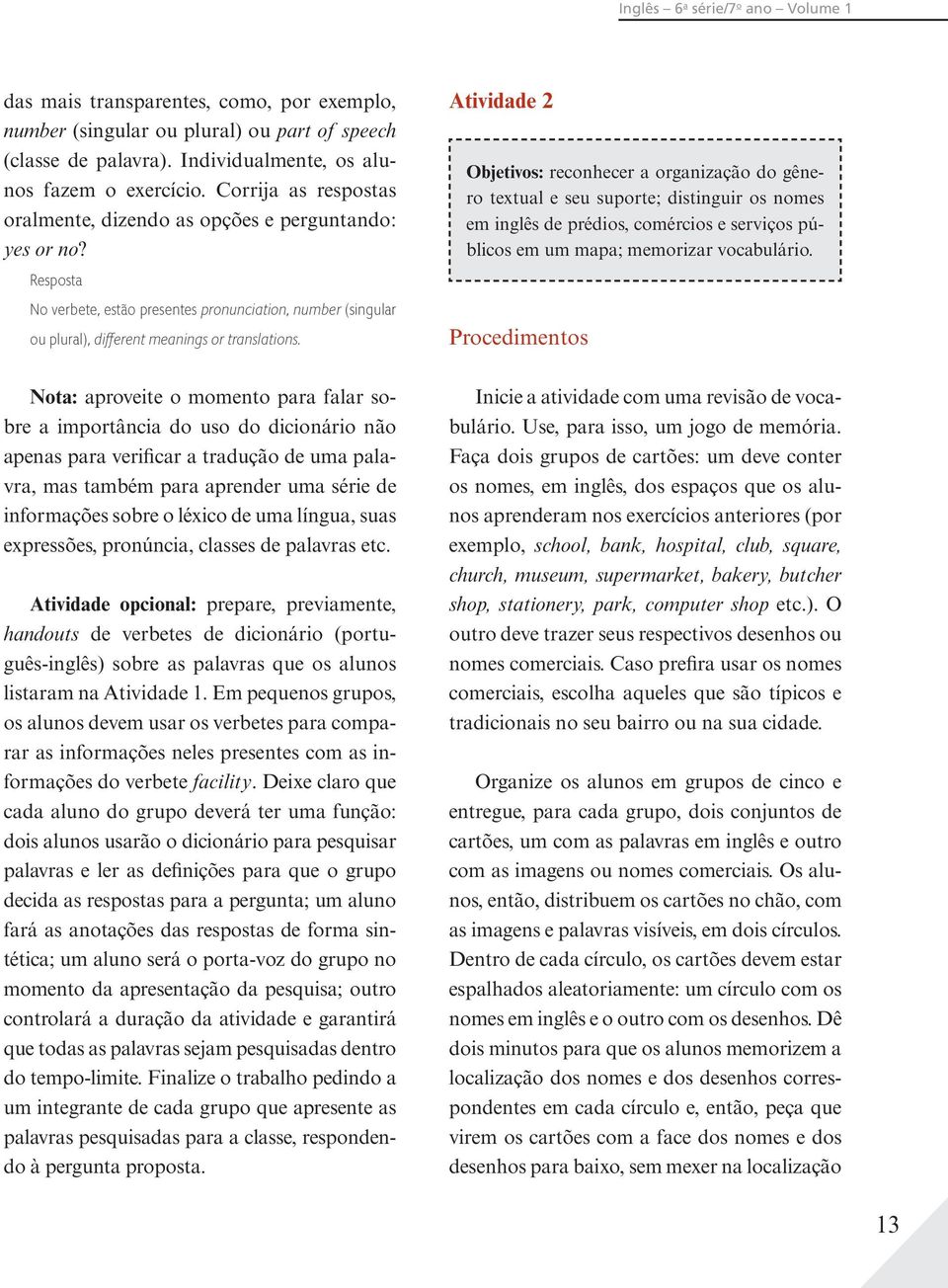 Atividade 2 Objetivos: reconhecer a organização do gênero textual e seu suporte; distinguir os nomes em inglês de prédios, comércios e serviços públicos em um mapa; memorizar vocabulário.