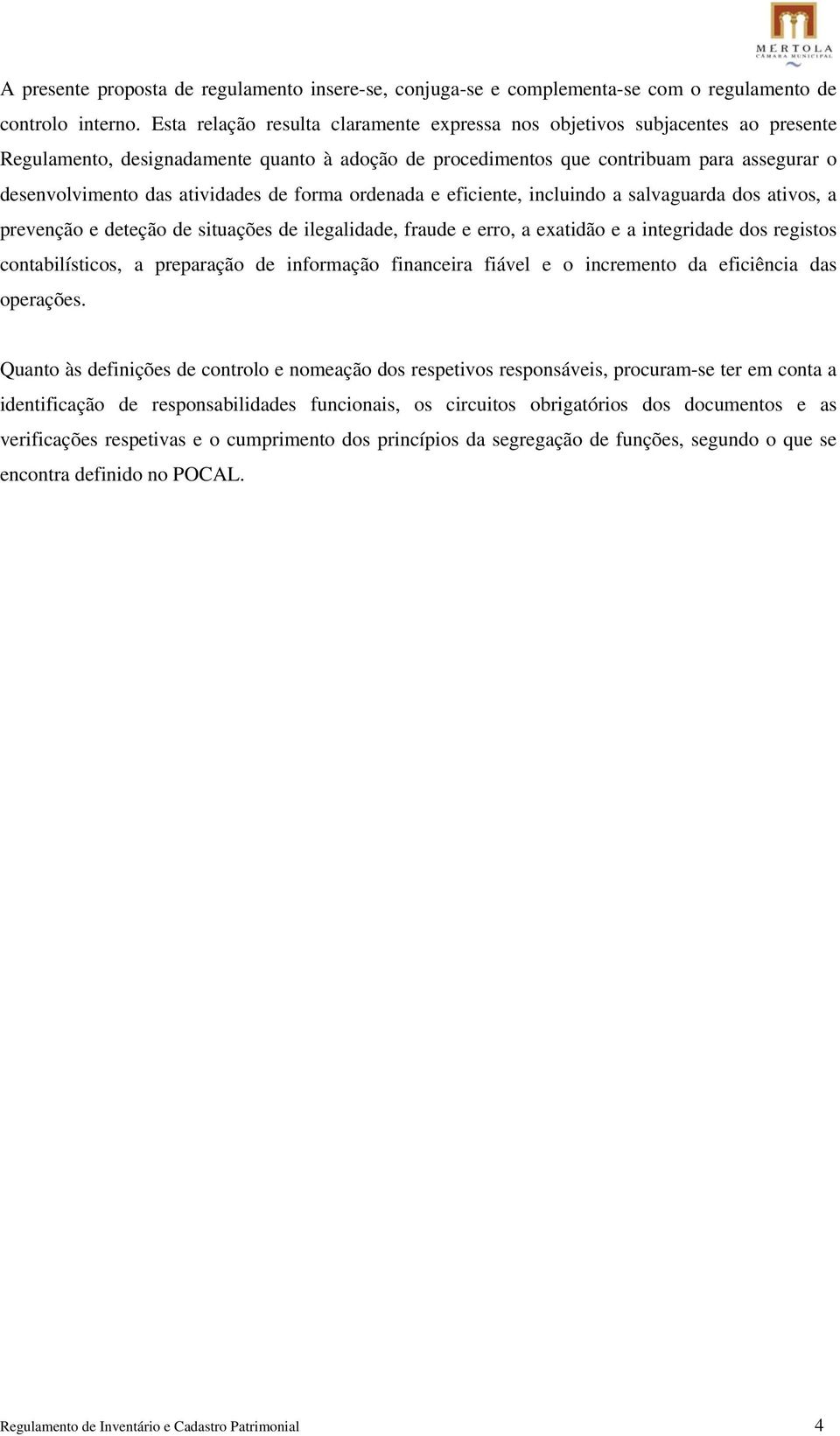 atividades de forma ordenada e eficiente, incluindo a salvaguarda dos ativos, a prevenção e deteção de situações de ilegalidade, fraude e erro, a exatidão e a integridade dos registos