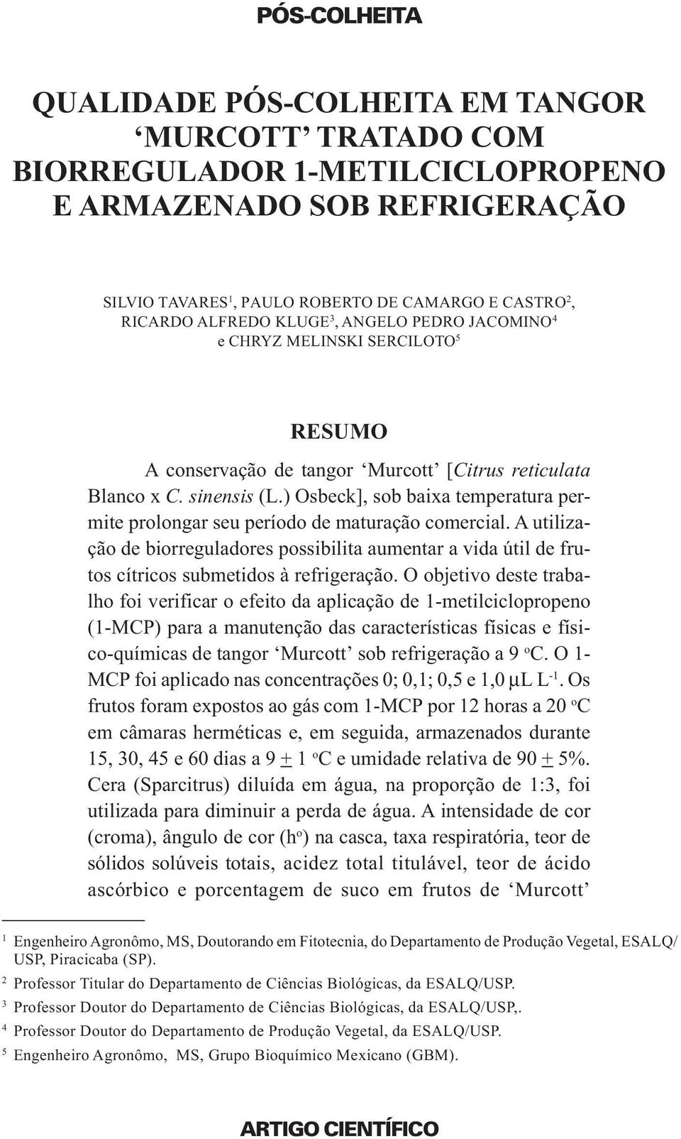 ) Osbeck], sob baixa temperatura permite prolongar seu período de maturação comercial. A utilização de biorreguladores possibilita aumentar a vida útil de frutos cítricos submetidos à refrigeração.