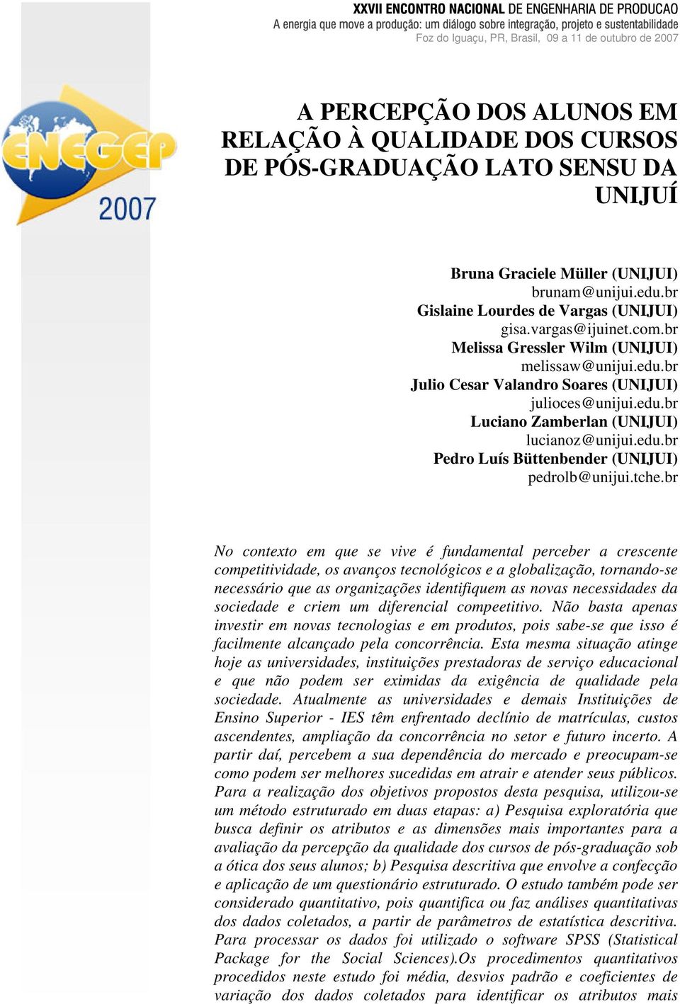 vargas@ijuinet.com.br Melissa Gressler Wilm (UNIJUI) melissaw@unijui.edu.br Julio Cesar Valandro Soares (UNIJUI) julioces@unijui.edu.br Luciano Zamberlan (UNIJUI) lucianoz@unijui.edu.br Pedro Luís Büttenbender (UNIJUI) pedrolb@unijui.