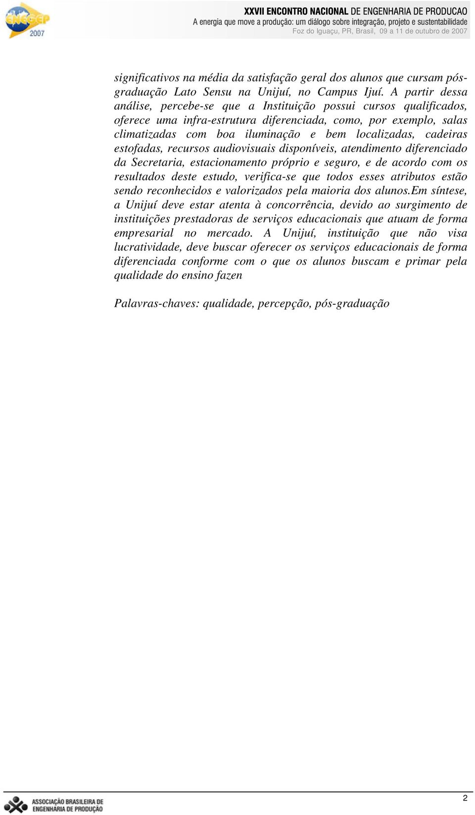 cadeiras estofadas, recursos audiovisuais disponíveis, atendimento diferenciado da Secretaria, estacionamento próprio e seguro, e de acordo com os resultados deste estudo, verifica-se que todos esses