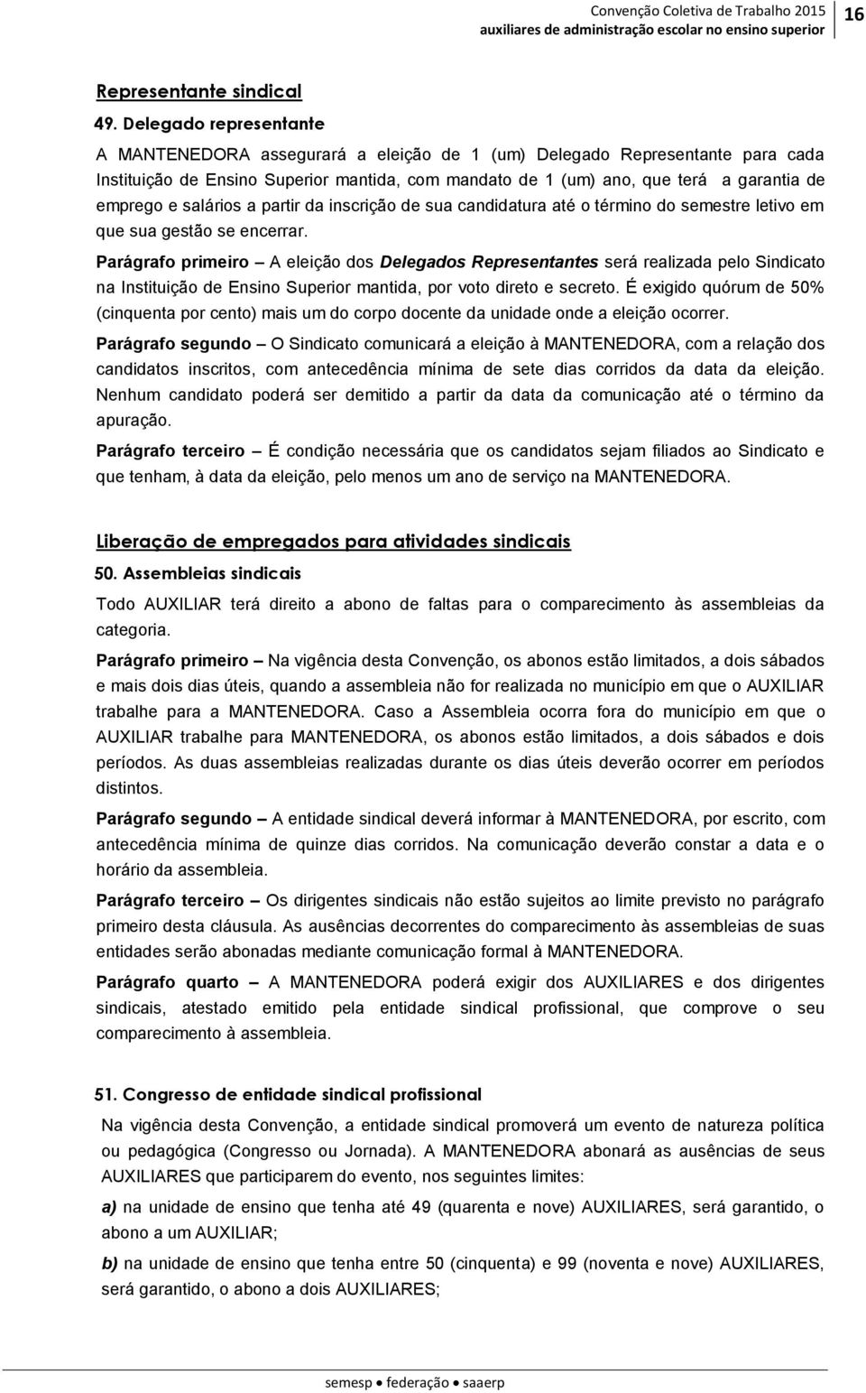 e salários a partir da inscrição de sua candidatura até o término do semestre letivo em que sua gestão se encerrar.