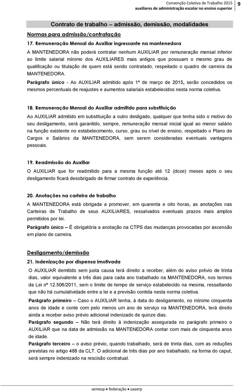 possuam o mesmo grau de qualificação ou titulação de quem está sendo contratado, respeitado o quadro de carreira da MANTENEDORA.