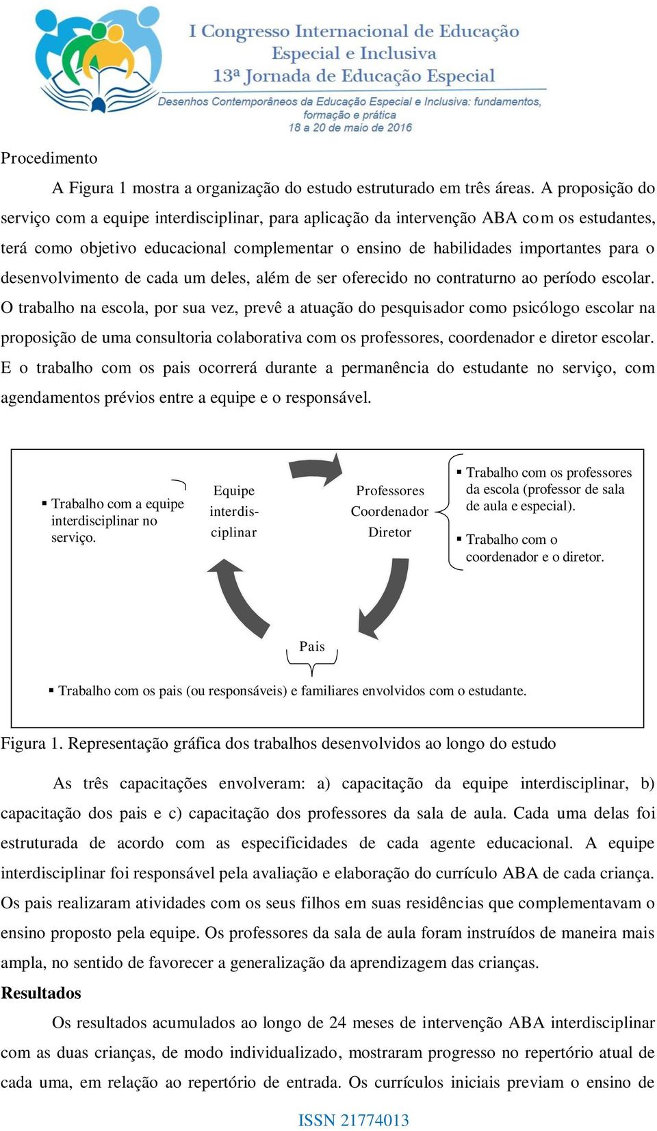 desenvolvimento de cada um deles, além de ser oferecido no contraturno ao período escolar.