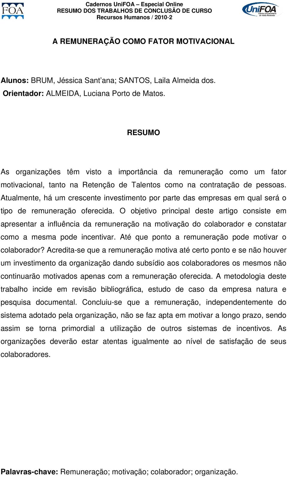 Atualmente, há um crescente investimento por parte das empresas em qual será o tipo de remuneração oferecida.